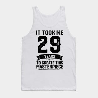 It Took Me 29 Years To Create This Masterpiece 29th Birthday Tank Top